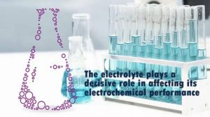 電解質(zhì)在影響其電化學性能方面起著決定性的作用